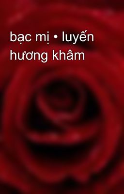 bạc mị • luyến hương khâm