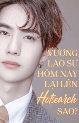 [Bác Quân Nhất Tiêu] BJYX - Oneshot | Vương lão sư hôm nay lên hotsearch sao?