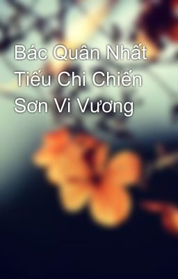 Bác Quân Nhất Tiếu Chi Chiến Sơn Vi Vương