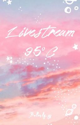 [BÁC QUÂN NHẤT TIÊU] Livestream 95°C