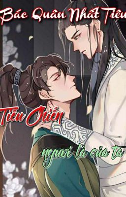 [Bác Quân Nhất Tiêu] Tiêu Chiến, Ngươi Là Của Ta