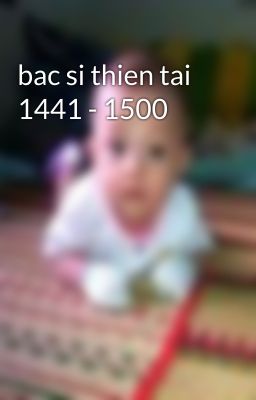 bac si thien tai 1441 - 1500