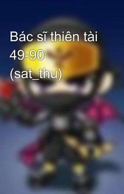 Bác sĩ thiên tài 49-90   (sat_thu)