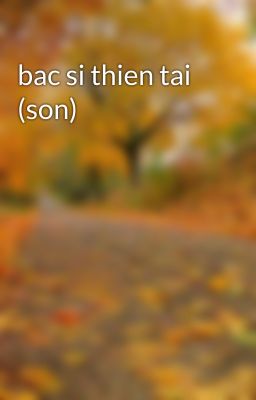 bac si thien tai (son)