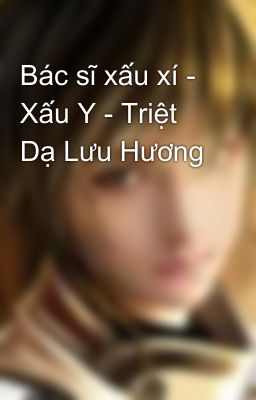 Bác sĩ xấu xí - Xấu Y - Triệt Dạ Lưu Hương