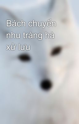 Bách chuyển nhu tràng hà xử lưu