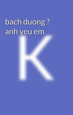 bach duong ? anh yeu em