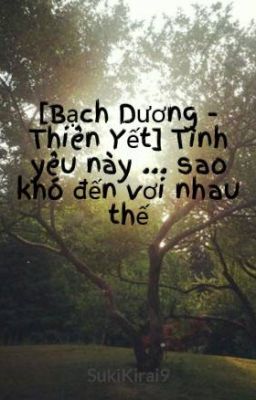 [Bạch Dương - Thiên Yết] Tình yêu này ... sao khó đến vơi nhau thế