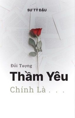 (Bách Hợp) [BHTT] [BH] Đối Tượng Thầm Yêu Chính Là .  .  . (Hoàn)(Tự Viết) 