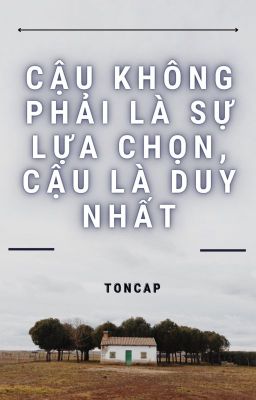 [Bách Hợp]Cậu không phải là sự lựa chọn, cậu là duy nhất