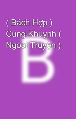 ( Bách Hợp ) Cung Khuynh ( Ngoại Truyện ) 