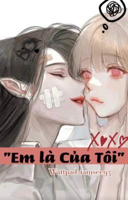 [Bách Hợp] Em Là Của Tôi (Ngược H)