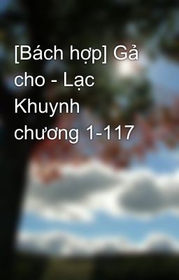 [Bách hợp] Gả cho - Lạc Khuynh chương 1-117