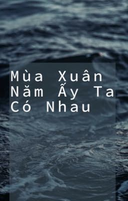 [Bách Hợp] Mùa Xuân Năm Ấy Ta Có Nhau