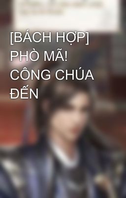 [BÁCH HỢP] PHÒ MÃ! CÔNG CHÚA ĐẾN