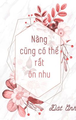 [Bách Hợp - QT] Nàng cũng có thể rất ôn nhu - Đát Anh