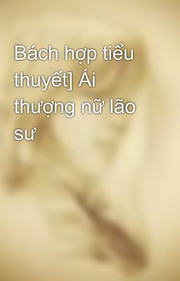 Bách hợp tiểu thuyết] Ái thượng nữ lão sư