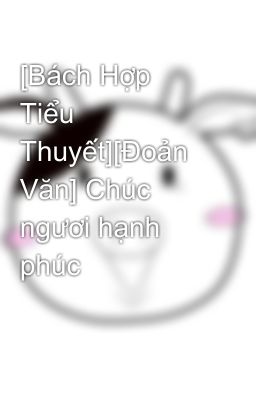 [Bách Hợp Tiểu Thuyết][Đoản Văn] Chúc ngươi hạnh phúc