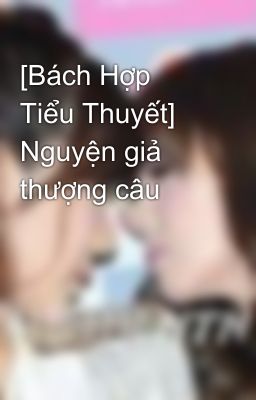 [Bách Hợp Tiểu Thuyết] Nguyện giả thượng câu