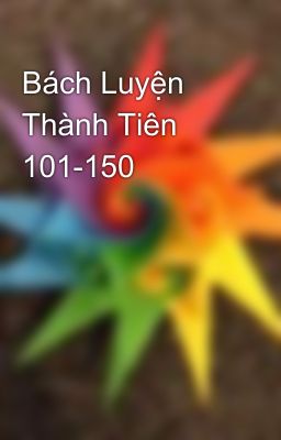 Bách Luyện Thành Tiên 101-150