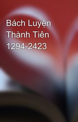 Bách Luyện Thành Tiên 1294-2423