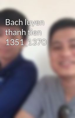 Bach luyen thanh tien 1351_1370