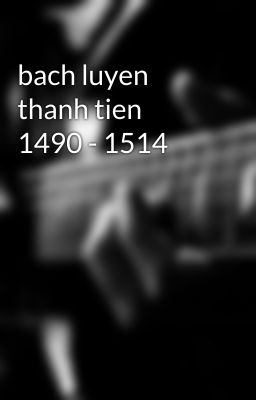 bach luyen thanh tien 1490 - 1514