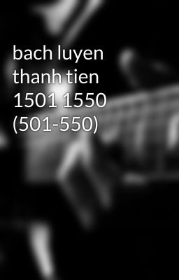 bach luyen thanh tien 1501 1550 (501-550)