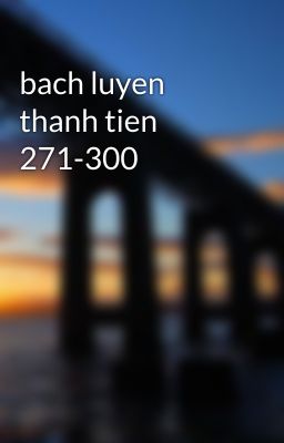 bach luyen thanh tien 271-300