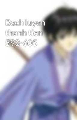 Bach luyen thanh tien 598-605