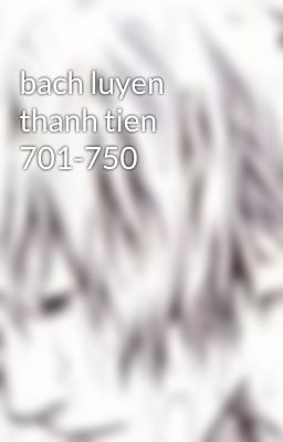 bach luyen thanh tien 701-750