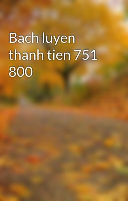 Bach luyen thanh tien 751 800