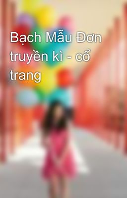 Bạch Mẫu Đơn truyền kì - cổ trang