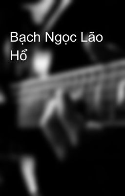 Bạch Ngọc Lão Hổ