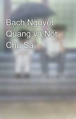 Bạch Nguyệt Quang và Nốt Chu Sa