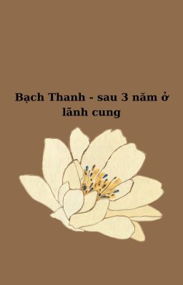 Bạch Thanh - Sau 3 năm ở lãnh cung.