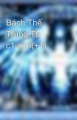 Bách Thế Trùng Tu c1-c15(+1)