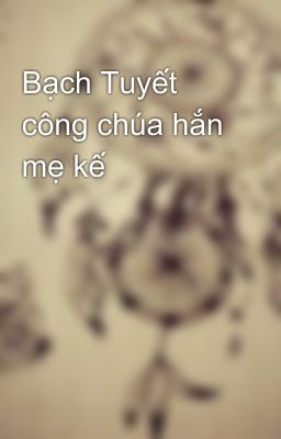 Bạch Tuyết công chúa hắn mẹ kế