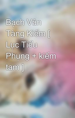 Bạch Vân Tàng Kiếm [ Lục Tiểu Phụng + kiếm tam ]