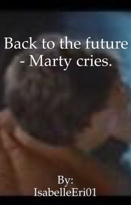 Back to the future - Marty crying 