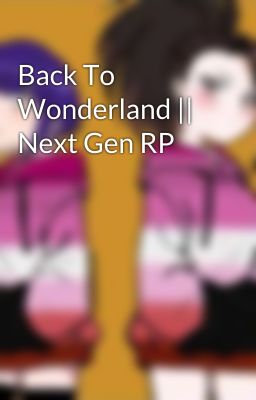 Back To Wonderland || Next Gen RP