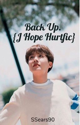 Back Up. {J Hope Hurtfic}