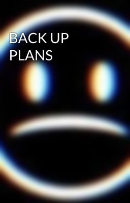 BACK UP PLANS