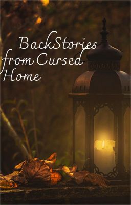 Backstories from Cursed home