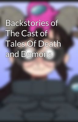 Backstories of The Cast of Tales Of Death and Demons