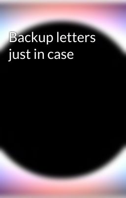 Backup letters just in case