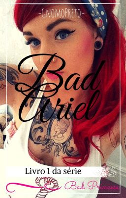 Bad Ariel - 1° livro da série Bad Princess