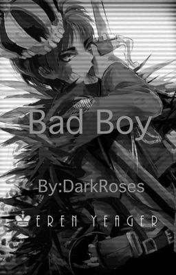 Bad Boy (Bad boy Eren X Jean X Levi X Reader) (Complete!)✅