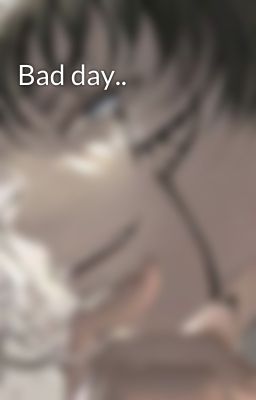 Bad day..