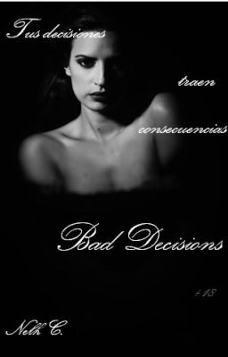 Bad Decisions (+18) [Libro #1 de la Saga Consequences] © (En Progreso)